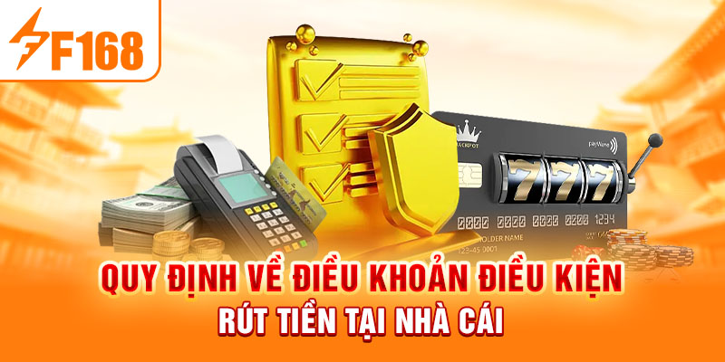 Điều Khoản Điều Kiện Cần Nắm Rõ Khi Tham Gia Đặt Cược F168 Quy định về điều khoản điều kiện rút tiền tại nhà cái