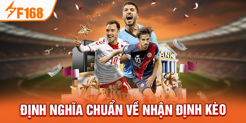 Nhận Định Kèo Chuẩn Nhất F168 - Mang Đến Trải Nghiệm An Toàn Nhận định chuẩn về các kèo đấu